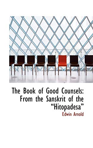 The Book of Good Counsels: From the Sanskrit of the Hitopadesa (9781103910748) by Arnold, Edwin