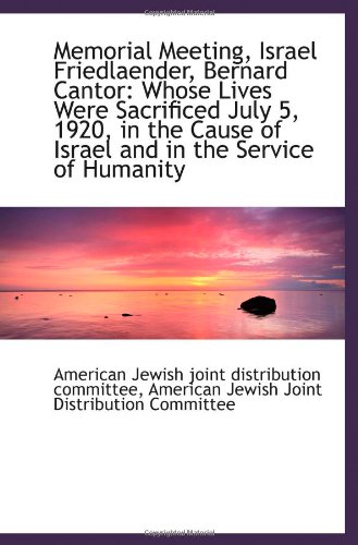 9781103914036: Memorial Meeting, Israel Friedlaender, Bernard Cantor: Whose Lives Were Sacrificed July 5, 1920, in