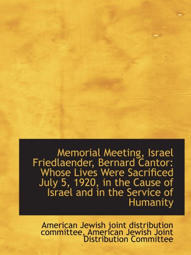 9781103914081: Memorial Meeting, Israel Friedlaender, Bernard Cantor: Whose Lives Were Sacrificed July 5, 1920, in