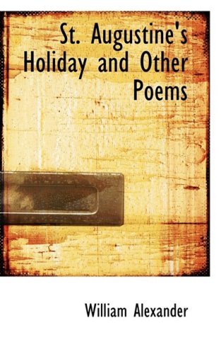St. Augustine's Holiday and Other Poems (9781103914937) by Alexander, William