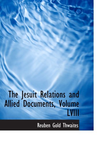 The Jesuit Relations and Allied Documents, Volume LVIII (9781103916207) by Thwaites, Reuben Gold