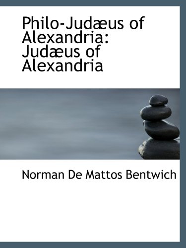 Philo-JudÃ¦us of Alexandria: JudÃ¦us of Alexandria (9781103916368) by De Mattos Bentwich, Norman