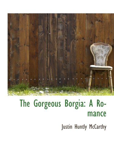 The Gorgeous Borgia: A Romance (9781103916467) by McCarthy, Justin Huntly