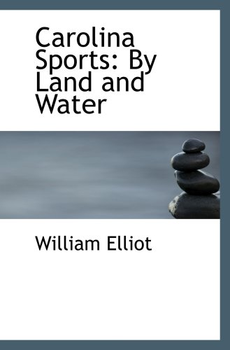 Carolina Sports: By Land and Water (9781103917549) by Elliot, William