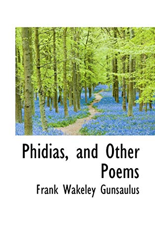 Phidias, and Other Poems (9781103917594) by Gunsaulus, Frank Wakeley