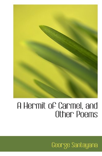 A Hermit of Carmel, and Other Poems (9781103918966) by Santayana, George