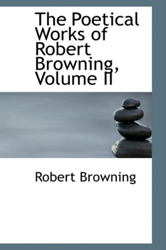 9781103920181: The Poetical Works of Robert Browning, Volume II: 2 (Bibliolife Reproduction)