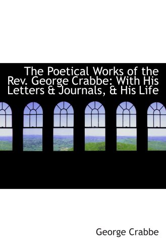 9781103921904: The Poetical Works of the Rev. George Crabbe: With His Letters & Journals, & His Life