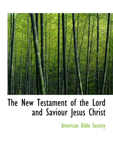 The New Testament of the Lord and Saviour Jesus Christ (9781103922871) by Society, American Bible