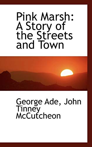 Pink Marsh: A Story of the Streets and Town (9781103925414) by Ade, George