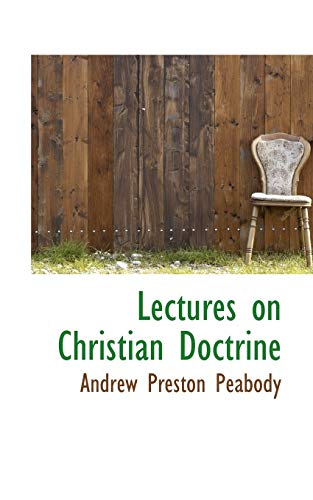 Lectures on Christian Doctrine (9781103925520) by Peabody, Andrew Preston