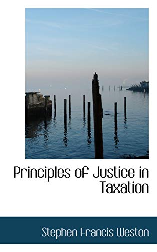 Imagen de archivo de Principles of Justice in Taxation a la venta por McAllister & Solomon Books