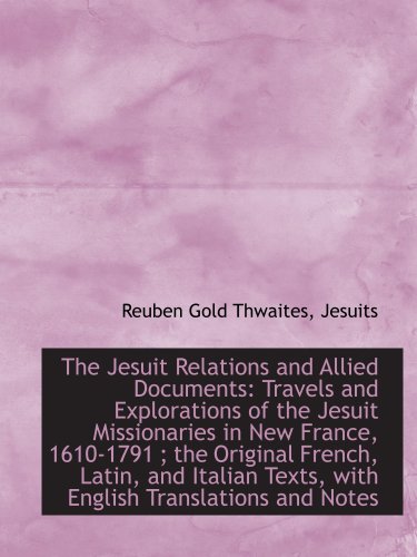 The Jesuit Relations and Allied Documents: Travels and Explorations of the Jesuit Missionaries in Ne (9781103926855) by Thwaites, Reuben Gold