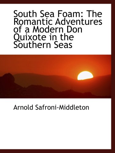 Stock image for South Sea Foam: The Romantic Adventures of a Modern Don Quixote in the Southern Seas for sale by Revaluation Books