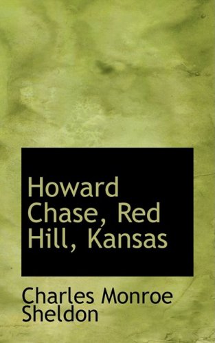 Howard Chase, Red Hill, Kansas (9781103930050) by Sheldon, Charles Monroe