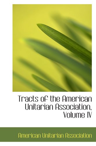 9781103932474: Tracts of the American Unitarian Association, Volume IV