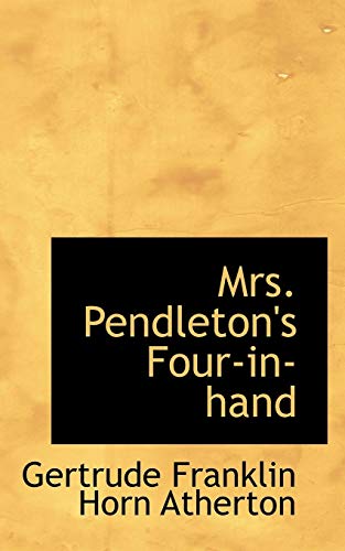 Mrs. Pendleton's Four-in-hand (9781103935451) by Atherton, Gertrude Franklin Horn