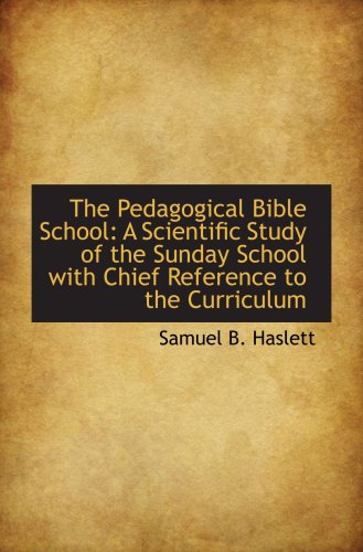 Beispielbild fr The Pedagogical Bible School: A Scientific Study of the Sunday School with Chief Reference to the Cu zum Verkauf von Revaluation Books