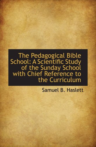 Imagen de archivo de The Pedagogical Bible School: A Scientific Study of the Sunday School with Chief Reference to the Cu a la venta por Revaluation Books