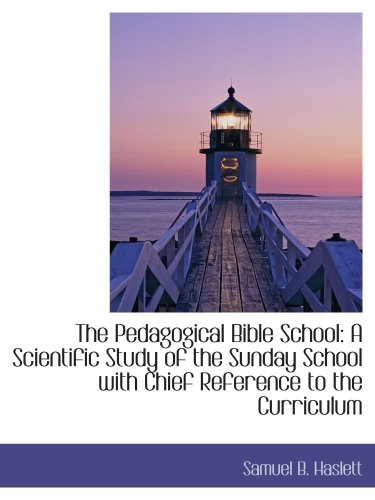 Imagen de archivo de The Pedagogical Bible School: A Scientific Study of the Sunday School with Chief Reference to the Cu a la venta por Revaluation Books