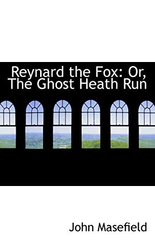 Reynard the Fox: Or, the Ghost Heath Run (9781103937288) by Masefield, John