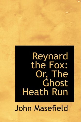 Reynard the Fox: Or, the Ghost Heath Run (9781103937370) by Masefield, John