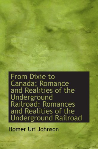 Stock image for From Dixie to Canada; Romance and Realities of the Underground Railroad: Romances and Realities of t for sale by Revaluation Books