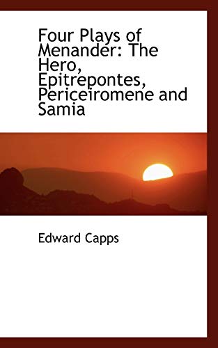 Four Plays of Menander: The Hero, Epitrepontes, Periceiromene and Samia (9781103938711) by Capps, Edward