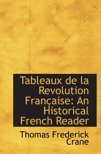 Tableaux de la Revolution FranÃ§aise: An Historical French Reader (9781103940660) by Crane, Thomas Frederick