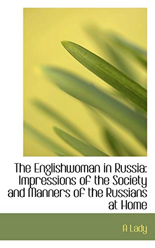 The Englishwoman in Russia: Impressions of the Society and Manners of the Russians at Home (Paperback) - a Lady