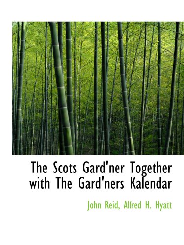 The Scots Gard'ner Together with The Gard'ners Kalendar (9781103942329) by Reid, John