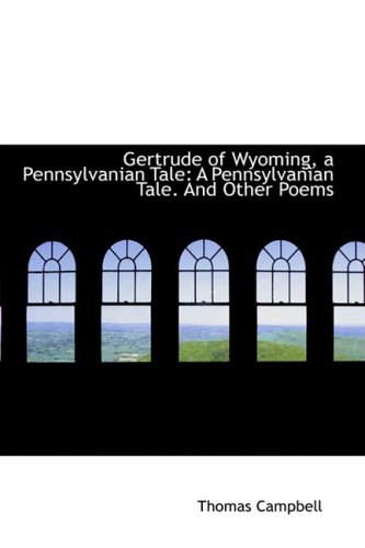 Gertrude of Wyoming: A Pennsylvanian Tale. and Other Poems (9781103947461) by Campbell, Thomas