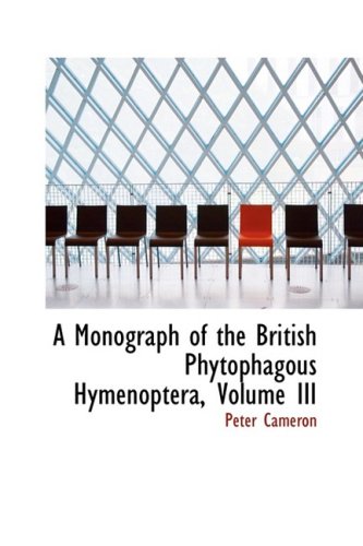 A Monograph of the British Phytophagous Hymenoptera (9781103947713) by Cameron, Peter