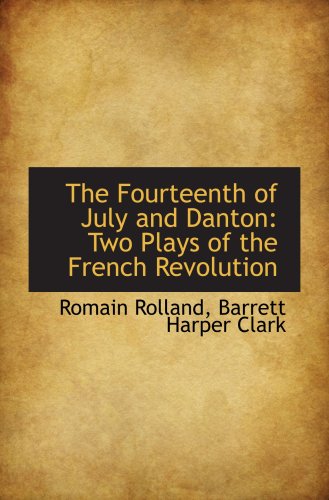 The Fourteenth of July and Danton: Two Plays of the French Revolution (9781103951147) by Rolland, Romain