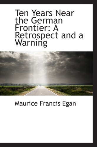 Stock image for Ten Years Near the German Frontier: A Retrospect and a Warning for sale by Revaluation Books