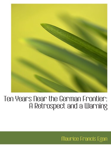 Stock image for Ten Years Near the German Frontier: A Retrospect and a Warning for sale by Revaluation Books