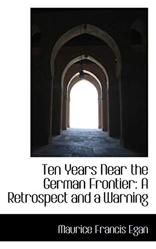 9781103951239: Ten Years Near the German Frontier: A Retrospect and a Warning