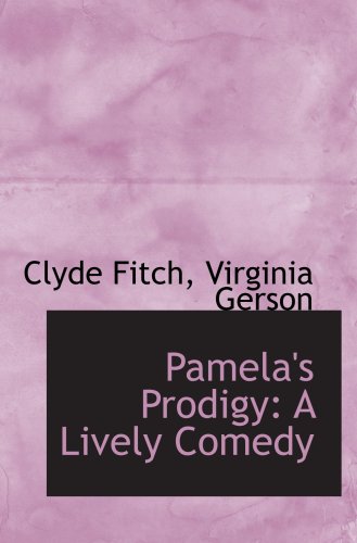Pamela's Prodigy: A Lively Comedy (9781103953448) by Fitch, Clyde