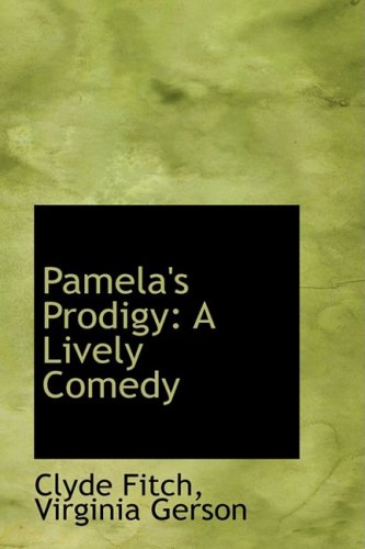 Pamela's Prodigy: A Lively Comedy (9781103953622) by Fitch, Clyde