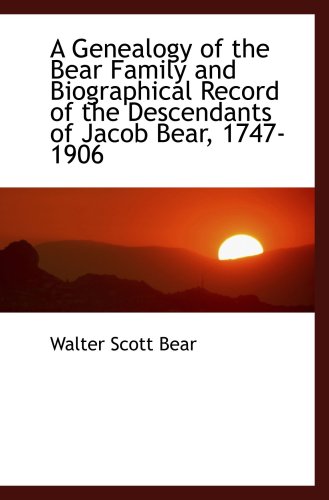 Stock image for A Genealogy of the Bear Family and Biographical Record of the Descendants of Jacob Bear, 1747-1906 for sale by Revaluation Books