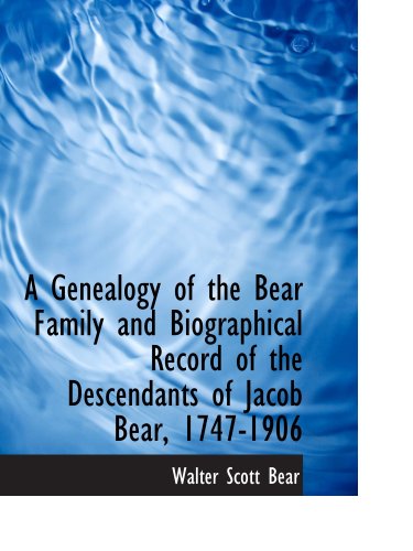 Stock image for A Genealogy of the Bear Family and Biographical Record of the Descendants of Jacob Bear, 1747-1906 for sale by Revaluation Books