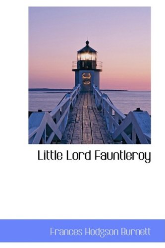 Little Lord Fauntleroy (Bibliolife Reproduction) (9781103956784) by Burnett, Frances Hodgson