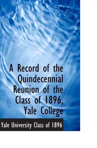 Stock image for A Record of the Quindecennial Reunion of the Class of 1896, Yale College for sale by Revaluation Books