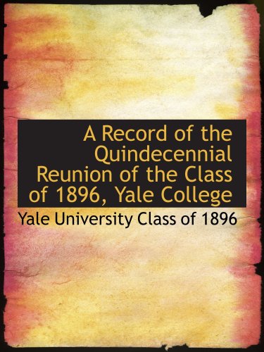 Stock image for A Record of the Quindecennial Reunion of the Class of 1896, Yale College for sale by Revaluation Books
