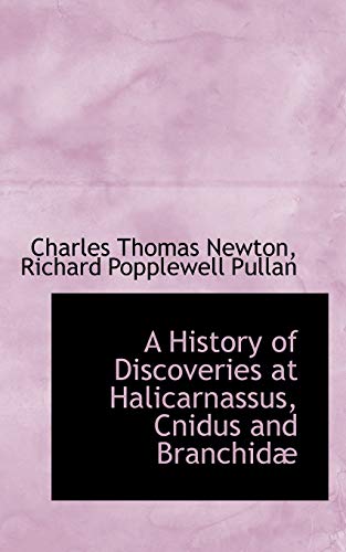 Stock image for A History of Discoveries at Halicarnassus, Cnidus and Branchidae for sale by ThriftBooks-Dallas