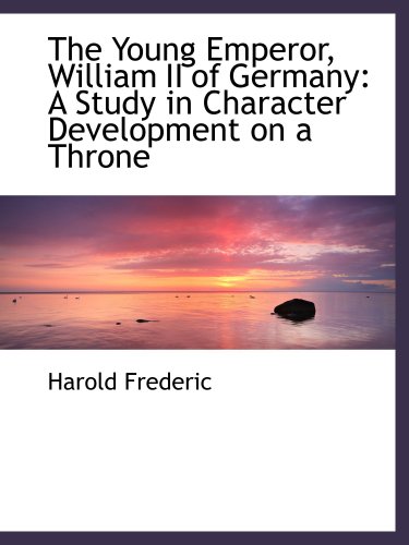 Stock image for The Young Emperor, William II of Germany: A Study in Character Development on a Throne for sale by Revaluation Books