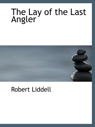 The Lay of the Last Angler (9781103961221) by Liddell, Robert