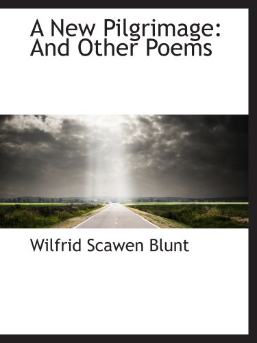 A New Pilgrimage: And Other Poems (9781103965090) by Blunt, Wilfrid Scawen