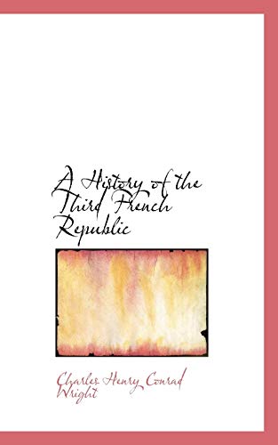 A History of the Third French Republic (9781103965397) by Wright, Charles Henry Conrad