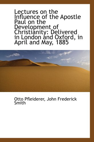Lectures on the Influence of the Apostle Paul on the Development of Christianity: Delivered in Londo (9781103968893) by Pfleiderer, Otto